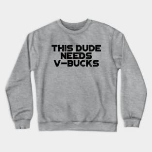 This Dude Needs V-Bucks Funny Crewneck Sweatshirt